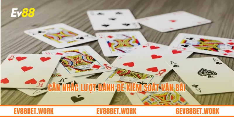 Cân nhắc lượt đánh để kiểm soát ván bài