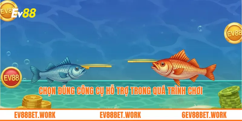 Chọn đúng công cụ  hỗ trợ trong quá trình chơi