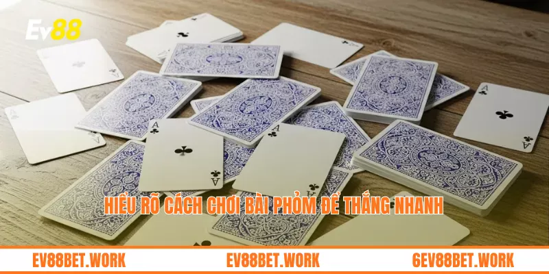 Hiểu rõ cách chơi bài phỏm để thắng nhanh