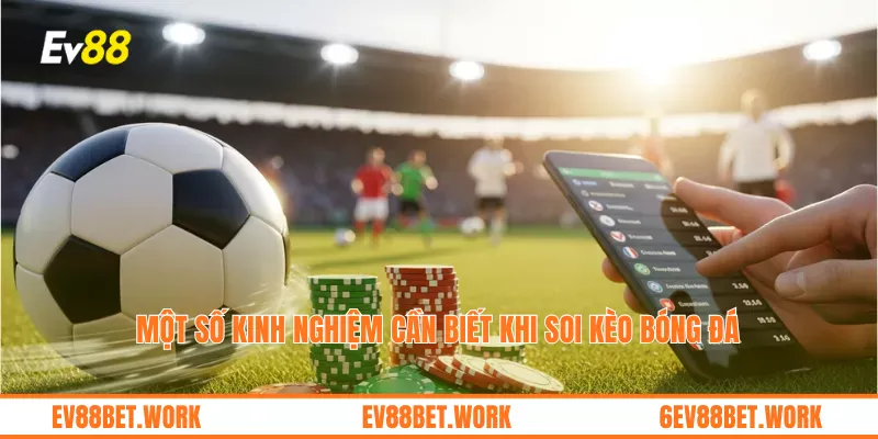Một số kinh nghiệm cần biết khi soi kèo bóng đá